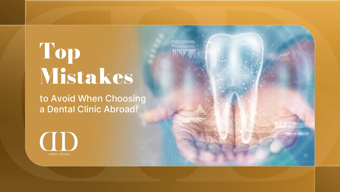 Top Mistakes to Avoid When Choosing a Dental Clinic Abroad