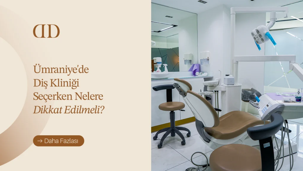 Ümraniye'de Diş Kliniği Seçerken Nelere Dikkat Edilmeli?